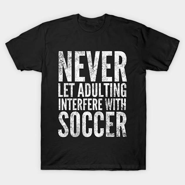 Adulting Soccer White Distressed Funny Typography Gift T-Shirt by twizzler3b